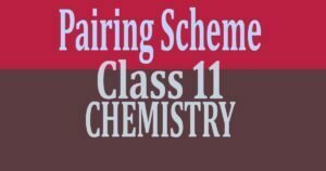 Pairing Scheme of Chemistry Class 11 2022