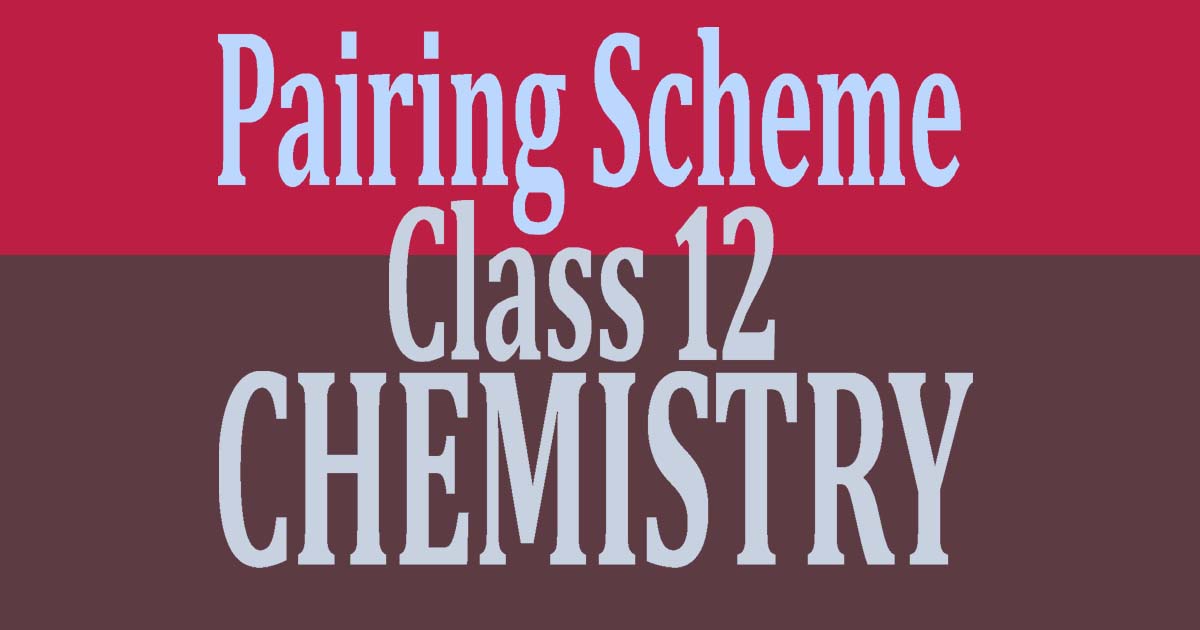 Pairing Scheme of Chemistry Class 12