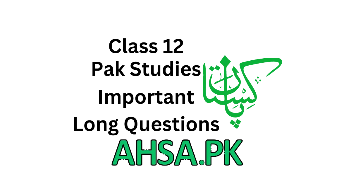2nd Year Pak Studies Important Long Questions