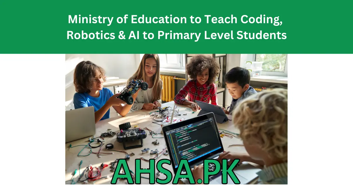Ministry of Education to Teach Coding, Robotics & AI to Primary Level Students