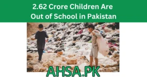 Read more about the article 2.62 Crore Children Are Out of School in Pakistan