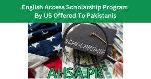 English Access Scholarship Program By US Offered To Pakistanis
