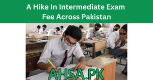 A Hike In the Intermediate Exam Fee Across Pakistan