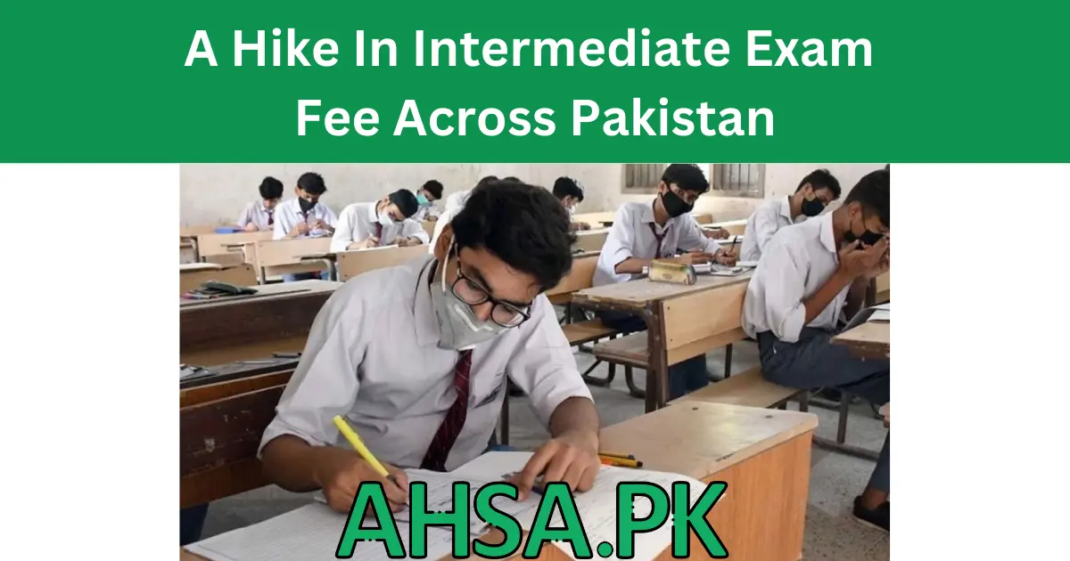 A Hike In the Intermediate Exam Fee Across Pakistan