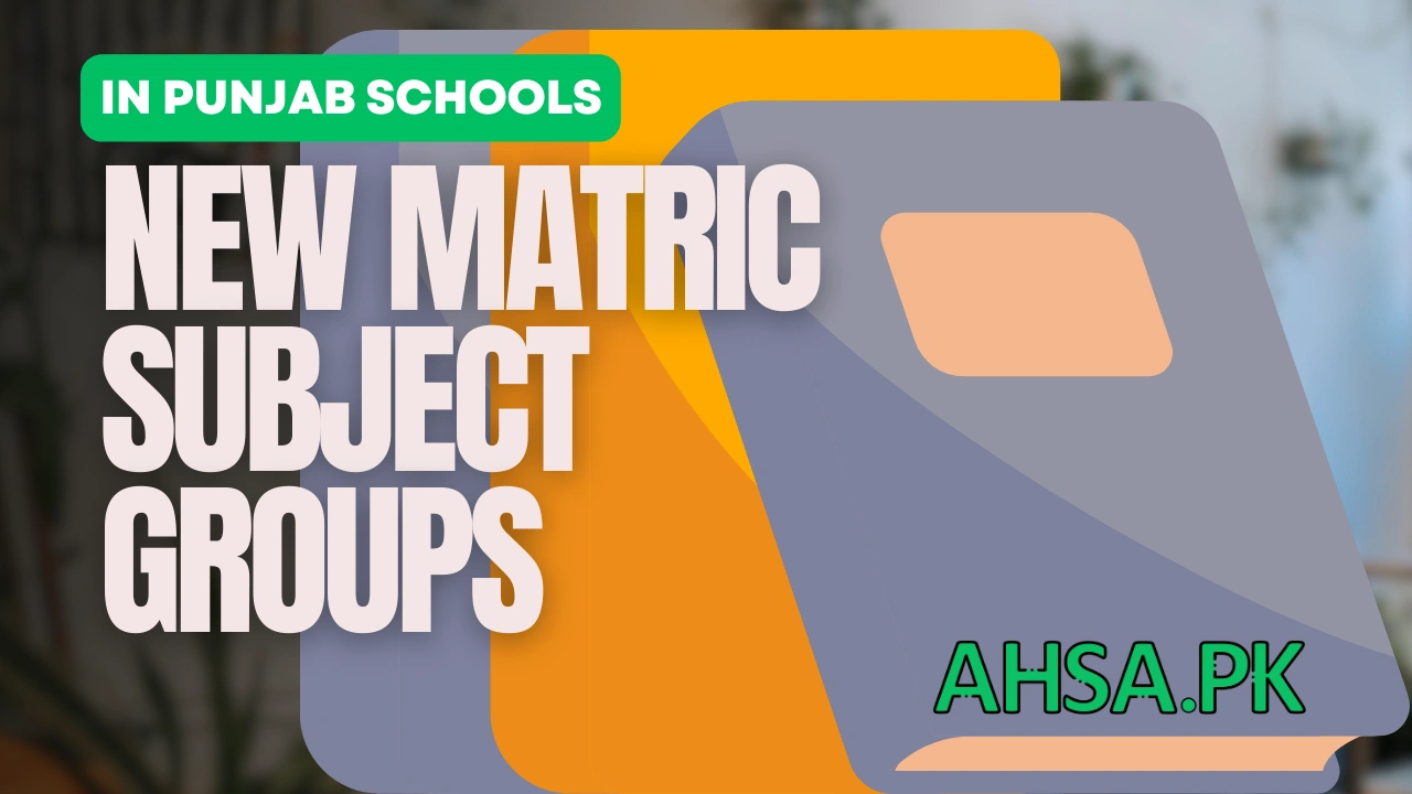 6 New Matric Subject Groups in Punjab Schools