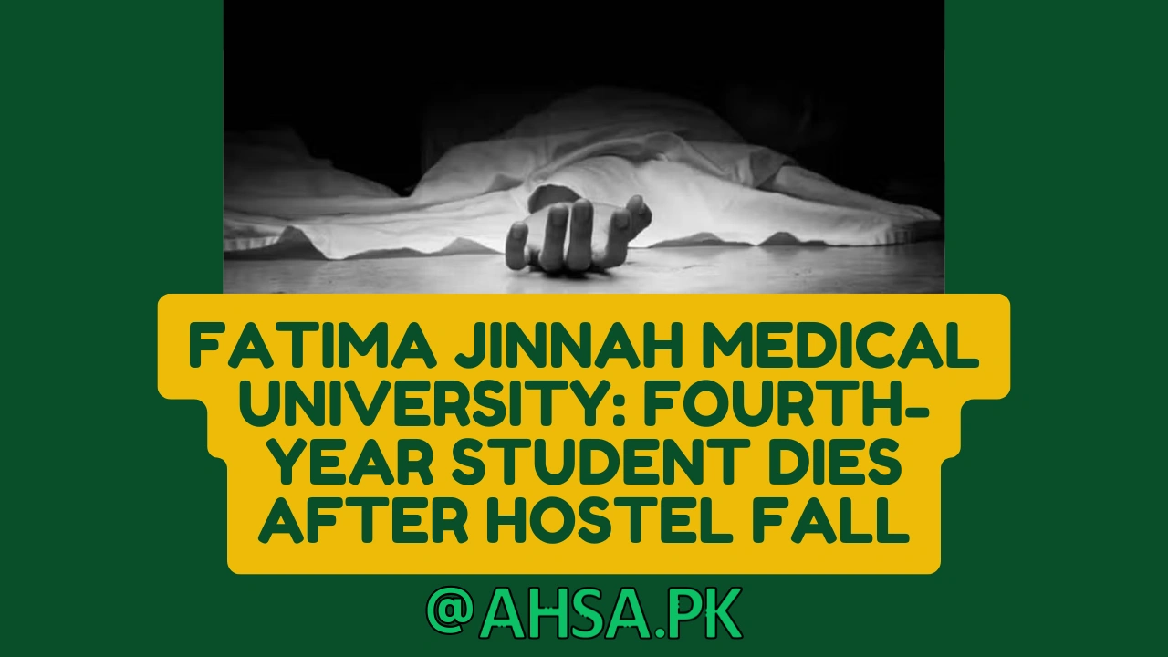 Tragedy at Fatima Jinnah Medical University: Fourth-Year Student Dies After Hostel Fall 1 Tragedy at Fatima Jinnah Medical University Fourth-Year Student Dies After Hostel Fall