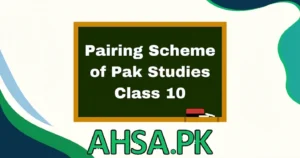 Pairing Scheme of Pak Studies Class 10